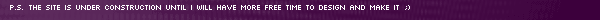 P.S. The site is under construction until I will get more free time to design and make it :)